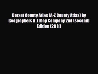 PDF Dorset County Atlas (A-Z County Atlas) by Geographers A-Z Map Company 2nd (second) Edition