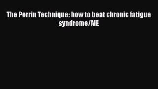 Download The Perrin Technique: how to beat chronic fatigue syndrome/ME PDF Free