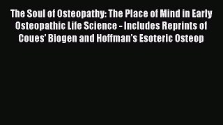 Read The Soul of Osteopathy: The Place of Mind in Early Osteopathic Life Science - Includes