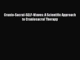 Download Cranio-Sacral-SELF-Waves: A Scientific Approach to Craniosacral Therapy PDF Free