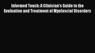 Read Informed Touch: A Clinician's Guide to the Evaluation and Treatment of Myofascial Disorders