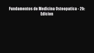 Download Fundamentos de Medicina Osteopatica - 2b: Edicion Ebook Free