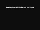 Read Healing from Within Be Still and Know Ebook Free