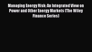 Read Managing Energy Risk: An Integrated View on Power and Other Energy Markets (The Wiley