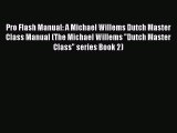 Read Pro Flash Manual: A Michael Willems Dutch Master Class Manual (The Michael Willems Dutch