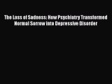 [PDF] The Loss of Sadness: How Psychiatry Transformed Normal Sorrow into Depressive Disorder