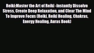 Read ‪Reiki:Master the Art of Reiki -Instantly Dissolve Stress Create Deep Relaxation and Clear