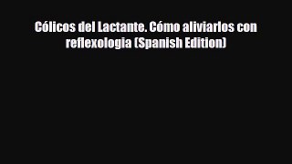 Download ‪Cólicos del Lactante. Cómo aliviarlos con reflexologia (Spanish Edition)‬ PDF Online