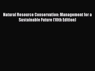 Download Natural Resource Conservation: Management for a Sustainable Future (10th Edition)