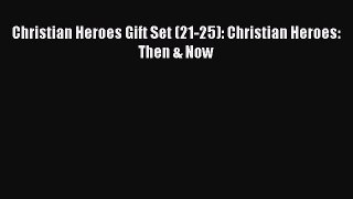 Read Christian Heroes Gift Set (21-25): Christian Heroes: Then & Now Ebook Free