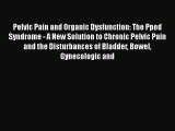 Read Pelvic Pain and Organic Dysfunction: The Ppod Syndrome - A New Solution to Chronic Pelvic