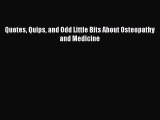 Read Quotes Quips and Odd Little Bits About Osteopathy and Medicine Ebook Free