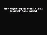 Download Philosophy of Osteopathy by ANDREW T. STILL: illustrated by Thomas Kadlubek Ebook