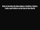 PDF How to Survive the Apocalypse: Zombies Cylons Faith and Politics at the End of the World