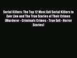 [PDF] Serial Killers: The Top 12 Most Evil Serial Killers to Ever Live and The True Stories