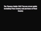 PDF The Thomas Guide 2007 Tucson street guide including Pima County and portions of Pinal County