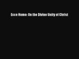 PDF Ecce Homo: On the Divine Unity of Christ Free Books