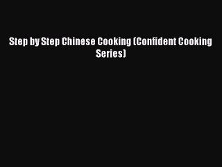 Download Step by Step Chinese Cooking (Confident Cooking Series) PDF Book Free