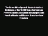 PDF The Street-Wise Spanish Survival Guide: A Dictionary of Over 3000 Slang Expressions Proverbs