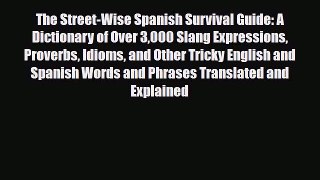 PDF The Street-Wise Spanish Survival Guide: A Dictionary of Over 3000 Slang Expressions Proverbs