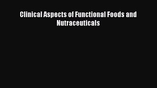 Read Clinical Aspects of Functional Foods and Nutraceuticals Ebook Free