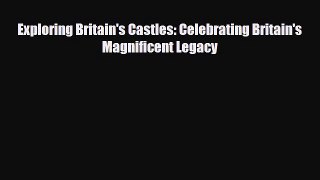 Download Exploring Britain's Castles: Celebrating Britain's Magnificent Legacy Free Books