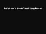 Read User's Guide to Women's Health Supplements Ebook Free
