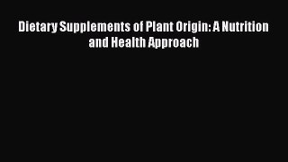 Download Dietary Supplements of Plant Origin: A Nutrition and Health Approach PDF Free