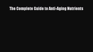 Download The Complete Guide to Anti-Aging Nutrients PDF Free