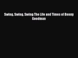 Download Swing Swing Swing:The Life and Times of Benny Goodman PDF Online
