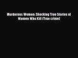 Download Murderous Women: Shocking True Stories of Women Who Kill (True crime) PDF Free