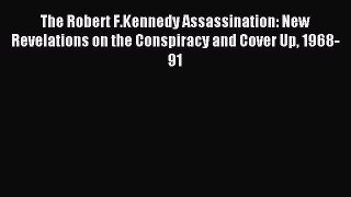 Read The Robert F.Kennedy Assassination: New Revelations on the Conspiracy and Cover Up 1968-91