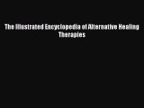 Read The Illustrated Encyclopedia of Alternative Healing Therapies Ebook Free