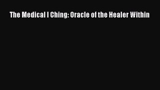 Download The Medical I Ching: Oracle of the Healer Within PDF Free