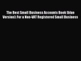 Read The Best Small Business Accounts Book (blue Version): For a Non-VAT Registered Small Business