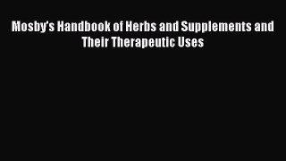Read Mosby's Handbook of Herbs and Supplements and Their Therapeutic Uses Ebook Free