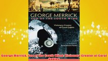 PDF Download  George Merrick Son of the South Wind Visionary Creator of Coral Gables Read Online