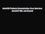 PDF AutoCAD Platform Customization: User Interface AutoLISP VBA and Beyond Read Online