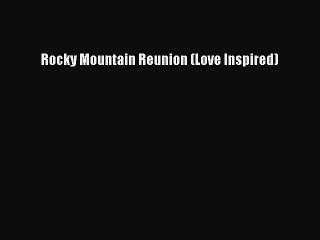 [PDF] Rocky Mountain Reunion (Love Inspired) [Read] Full Ebook