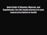 Read Quick Guide To Vitamins Minerals and Supplements: Use this handy reference for your natural