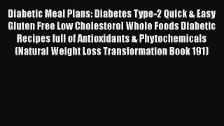 Read Diabetic Meal Plans: Diabetes Type-2 Quick & Easy Gluten Free Low Cholesterol Whole Foods