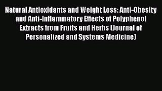 Read Natural Antioxidants and Weight Loss: Anti-Obesity and Anti-Inflammatory Effects of Polyphenol