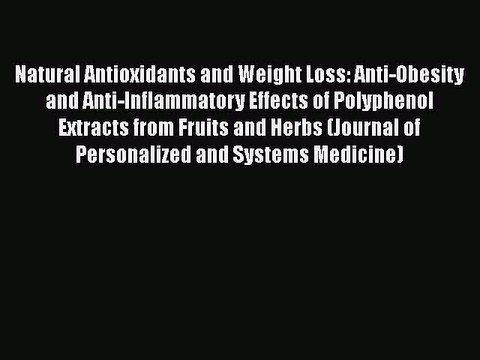 Read Natural Antioxidants and Weight Loss: Anti-Obesity and Anti-Inflammatory Effects of Polyphenol