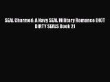 [PDF] SEAL Charmed: A Navy SEAL Military Romance (HOT DIRTY SEALS Book 2) [Read] Online