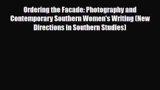 PDF Ordering the Facade: Photography and Contemporary Southern Women's Writing (New Directions