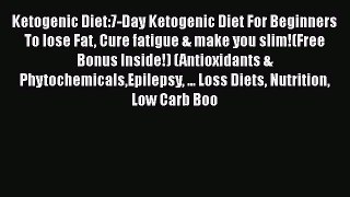 Read Ketogenic Diet:7-Day Ketogenic Diet For Beginners To lose Fat Cure fatigue & make you