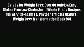 Read Salads for Weight Loss: Over 80 Quick & Easy Gluten Free Low Cholesterol Whole Foods Recipes