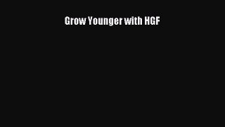 Read Grow Younger with HGF PDF Free