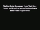 Read The First Soviet Cosmonaut Team: Their Lives Legacy and Historical Impact (Springer Praxis