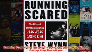 Free PDF Download  Running Scared The Life and Treacherous Times of Las Vegas Casino King Steve Wynn Read Online